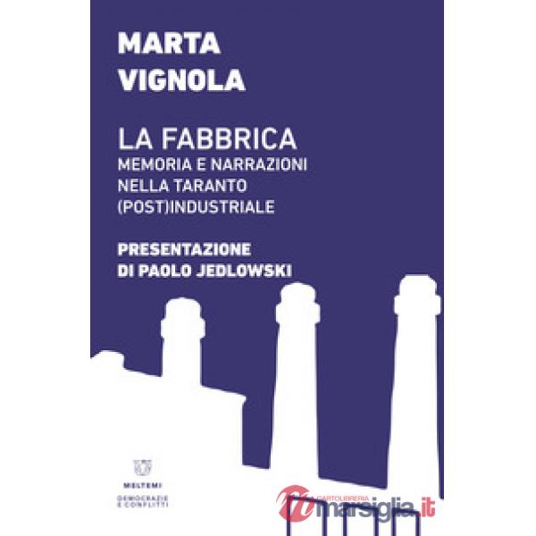 Fabbrica. Memoria e narrazioni nella Taranto (post)industriale (La)