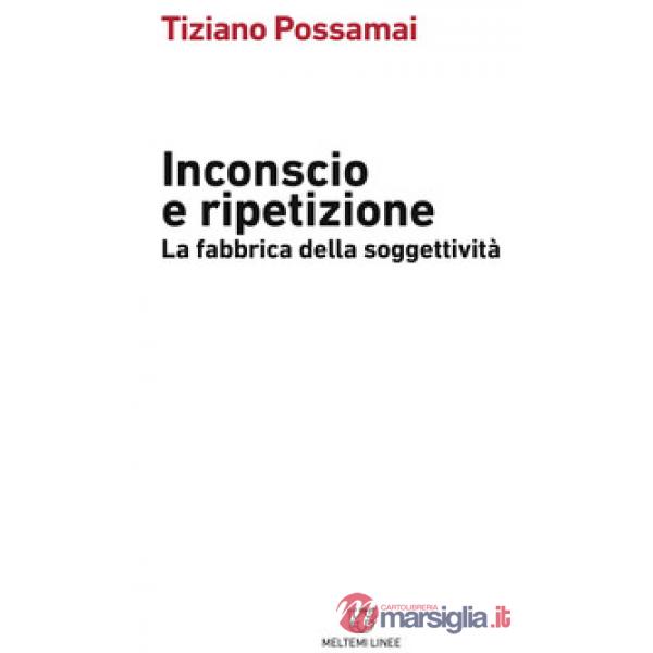 Inconscio e ripetizione. La fabbrica della soggettività