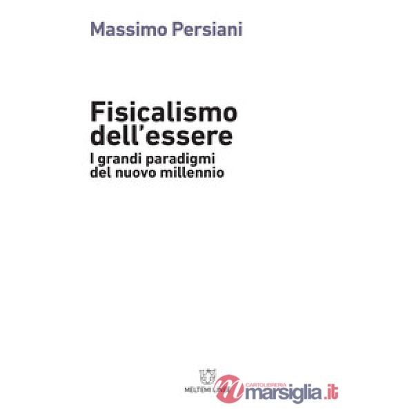 Fisicalismo dell'essere. I grandi paradigmi del nuovo millennio