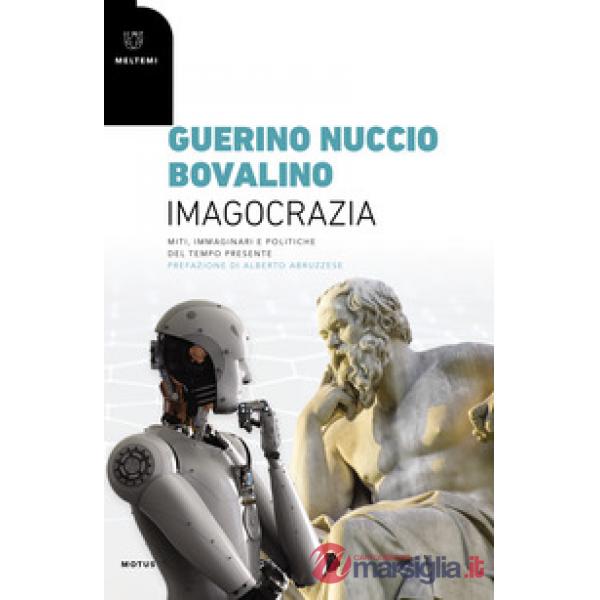 Imagocrazia. Miti, immaginari e politiche del tempo presente