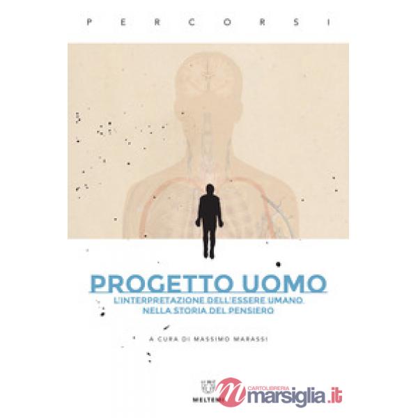 Progetto uomo. L'interpretazione dell'essere umano nella storia del pensiero