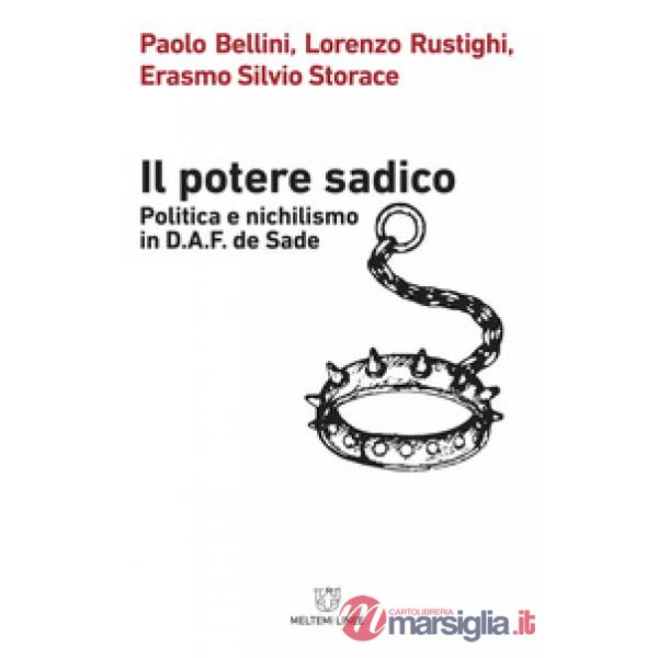 Potere sadico. Politica e nichilismo in D.A.F. de Sade (Il)