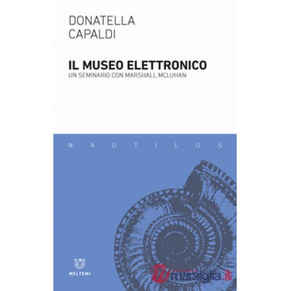 Museo elettronico. Un seminario con Marshall McLuhan (Il)