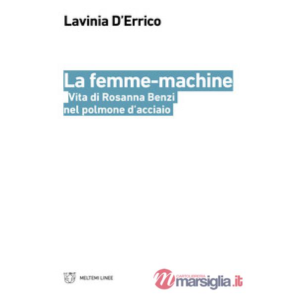 Femme-machine. Vita di Rosanna Benzi nel polmone d'acciaio (La)