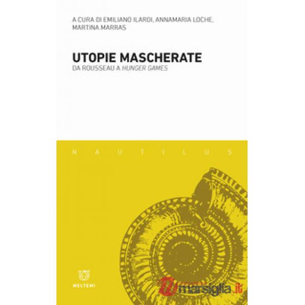 Utopie mascherate. Da Rousseau a «Hunger games»
