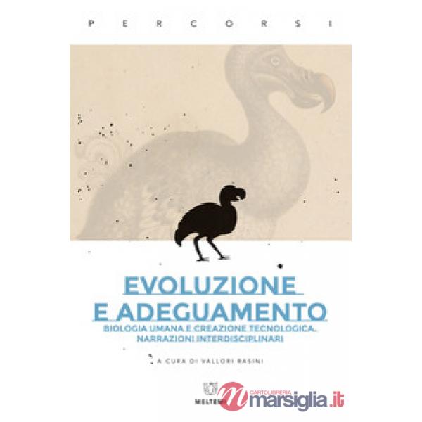 Evoluzione e adeguamento. Biologia umana e creazione tecnologica. Narrazioni interdisciplinari