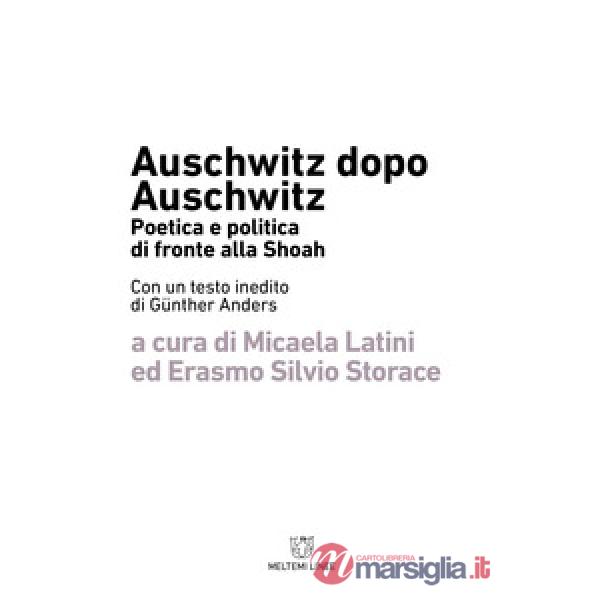 Auschwitz dopo Auschwitz. Politica e poetica di fronte alla Shoah