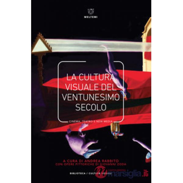 Cultura visuale nel ventunesimo secolo. Cinema, teatro e new media (La)