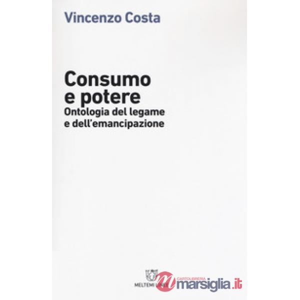Consumo e potere. Ontologia del legame e dell'emancipazione
