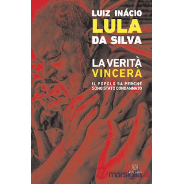 Verità vincerà. Il popolo sa perché sono stato condannato (La)