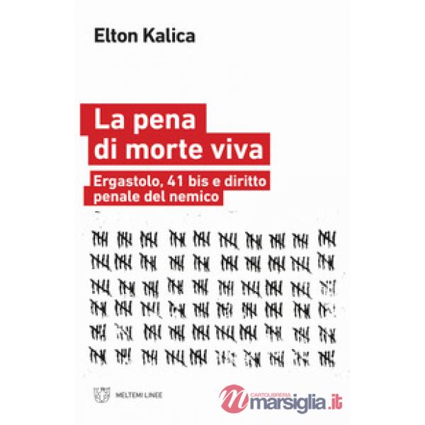 Pena di morte viva. Ergastolo, 41 bis e diritto penale del nemico (La)