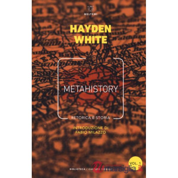 Metahistory. Retorica e storia. Vol. 1-2