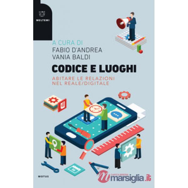 Codice e luoghi. Abitare le relazioni nel reale/digitale