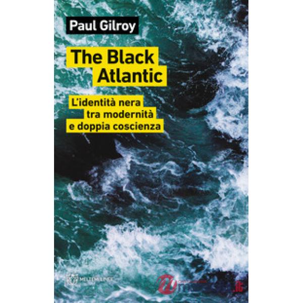 Black Atlantic. L'identità nera tra modernità e doppia coscienza (The)