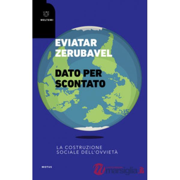 Dato per scontato. La costruzione sociale dell'ovvietà