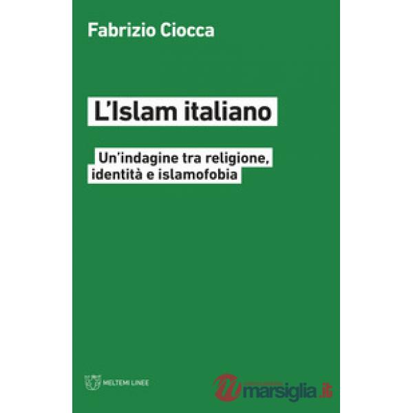 Islam italiano. Un'indagine tra religione, identità e islamofobia (L')