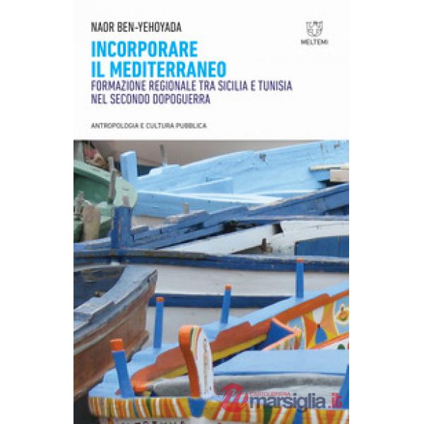 Incorporare il Mediterraneo. Formazione regionale tra Sicilia e Tunisia nel secondo dopoguerra
