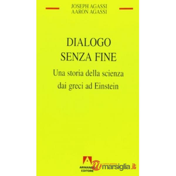 Dialogo senza fine. Una storia della scienza dai greci ad Einstein