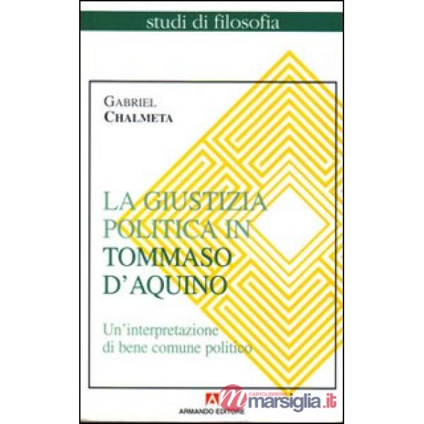 Giustizia politica in Tommaso d'Aquino. Un'interpretazione di bene comune politico (La)
