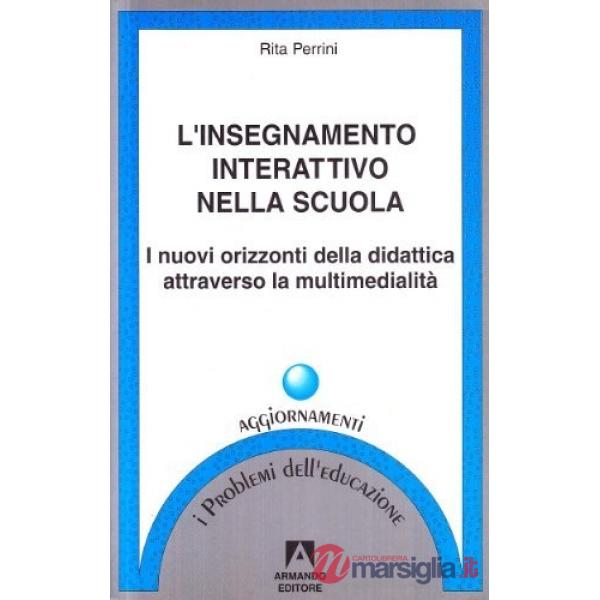 Insegnamento interattivo nella scuola. I nuovi orizzonti della didattica attraverso la multimedialità (L')