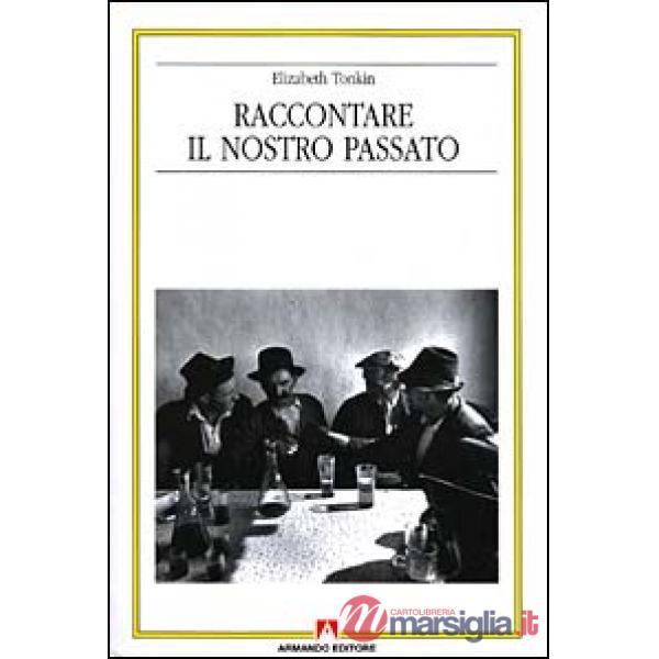 Raccontare il nostro passato. La costruzione sociale della storia orale