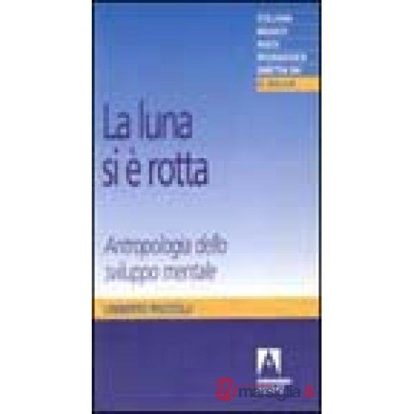 Luna si è rotta. Antropologia dello sviluppo mentale (La)