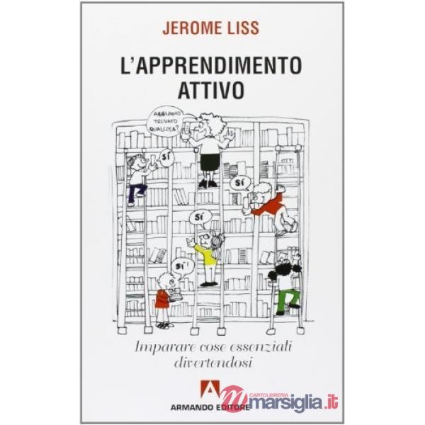 Apprendimento attivo. Imparare cose essenziali divertendosi (L')