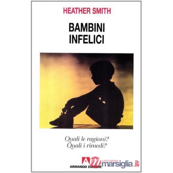 Bambini infelici. Quali le ragioni? Quali i rimedi?