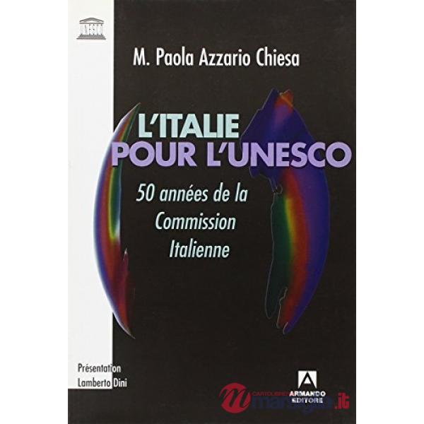 Italie pour l'Unesco. 50 années de la Commission italienne (L')