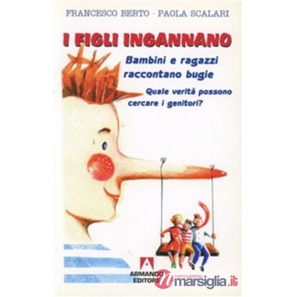 Figli ingannano. Bambini e ragazzi raccontano bugie. Quale verità possono cercar