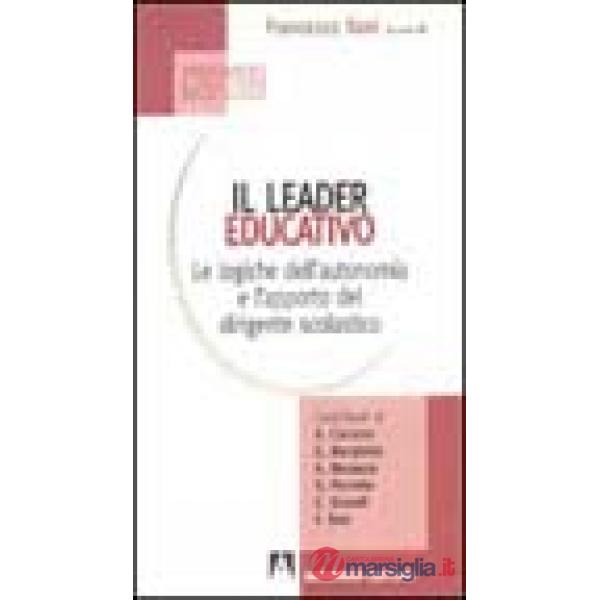 Leader educativo. Le logiche dell'autonomia e l'apporto del dirigente scolastico (Il)