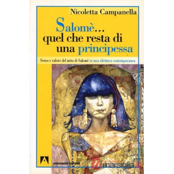 Salomè... Quel che resta di una principessa. Senso e valore del mito di Salomè in una rilettura contemporanea