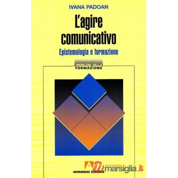 Agire comunicativo. Epistemologia e formazione (L')
