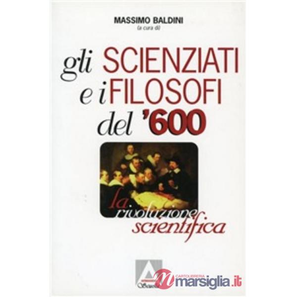 Scienziati e i filosofi del '600. La rivoluzione scientifica (Gli)