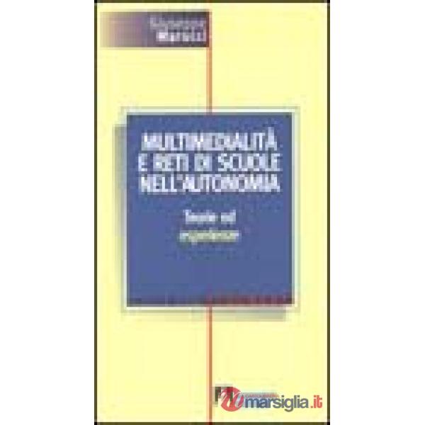 Multimedialità e reti di scuole nell'autonomia. Teorie ed esperienze