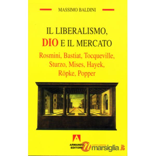 Liberalismo, Dio e il mercato. Rosmini, Bastiat, Tocqueville, Sturzo, Mises, Hay