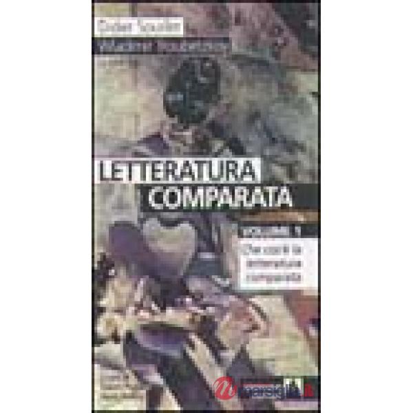Letteratura comparata. Vol. 1: Che cos'è la letteratura comparata