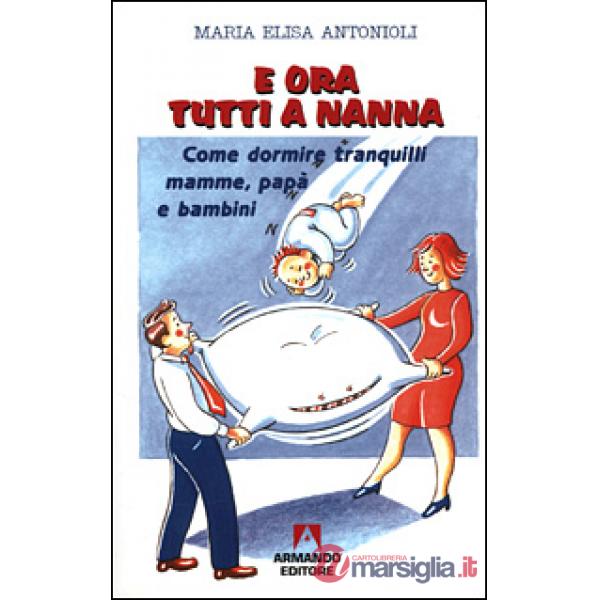 E ora tutti a nanna. Come dormire tranquilli mamme, papà e bambini