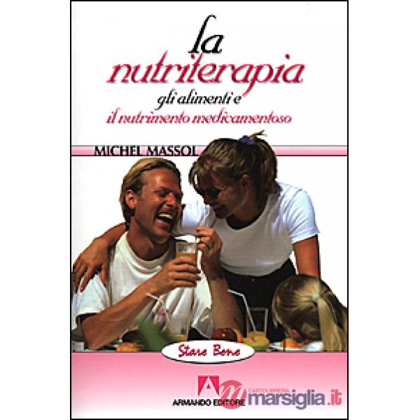 Nutriterapia. Gli alimenti e il nutrimento medicamentoso (La)