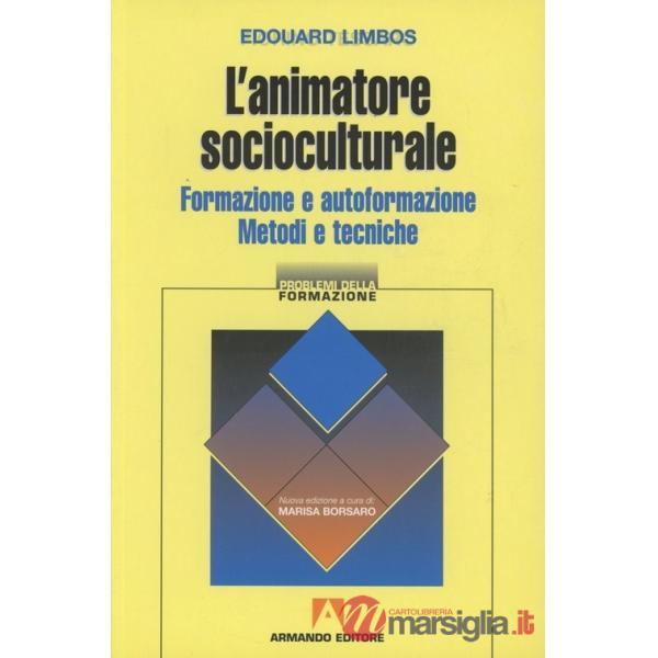 Animatore socioculturale. Formazione e autoformazione. Metodi e tecniche (L')