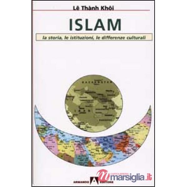 Islam. La storia, le istituzioni, le differenze culturali