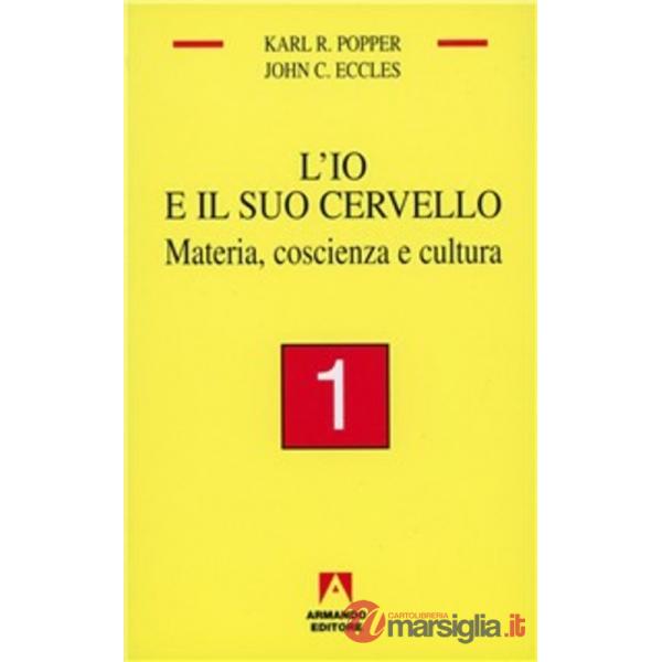 Io e il suo cervello (L'). Vol. 1: Materia, coscienza e cultura