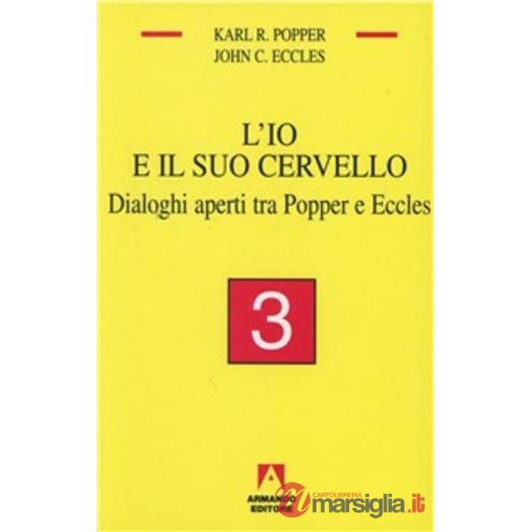 Io e il suo cervello (L'). Vol. 3: Dialoghi aperti tra Popper e Eccles