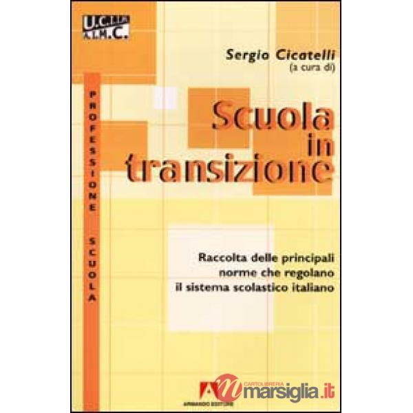 Scuola in transizione. Raccolta delle principali norme che regolano il sistema scolastico italiano