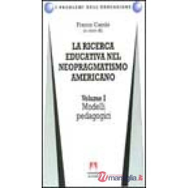 Ricerca educativa nel neopragmatismo americano (La). Vol. 1: Modelli pedagogici