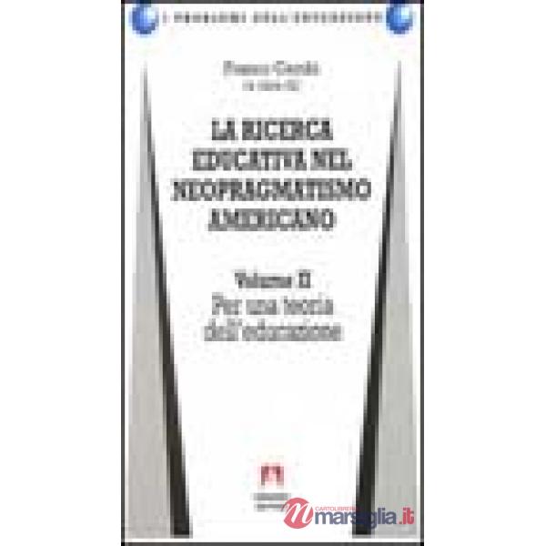 Ricerca educativa nel neopragmatismo americano (La). Vol. 2: Per una teoria dell'educazione