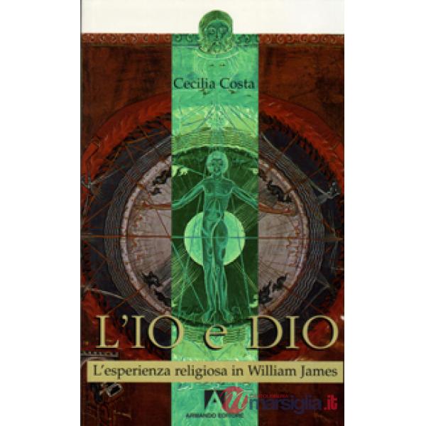 Io e Dio. L'esperienza religiosa in William James (L')