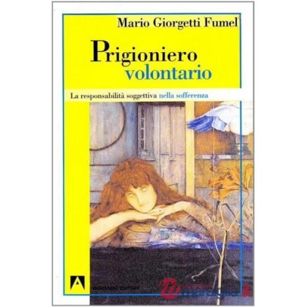 Prigioniero volontario. La responsabilità soggettiva nella sofferenza