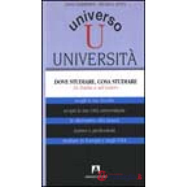 Universo università. Dove studiare, cosa studiare in Italia e all'estero