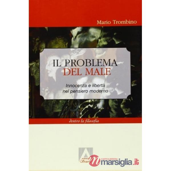 Problema del male. Innocenza e libertà nel pensiero moderno (Il)